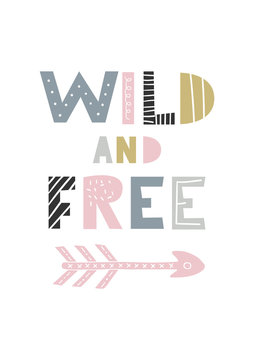 Wild and free - unique hand drawn nursery poster with handdrawn lettering in scandinavian style. Vector illustration
