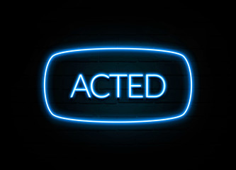 Acted  - colorful Neon Sign on brickwall