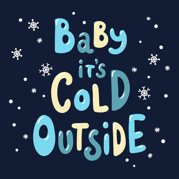 Handwritten inscription Baby it's cold outside. Vector lettering template. Suitable for greeting cards, posters and prints.