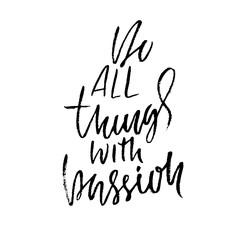 Do all things with passion. Calligraphy quote print. Vector illustration. Lettering motivation phrase.