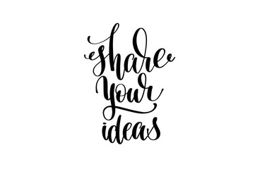 share your ideas hand written lettering inscription