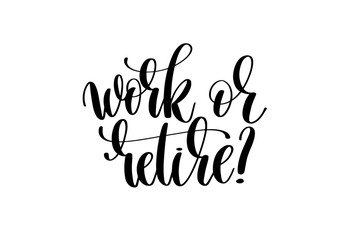 work or retire hand written lettering inscription
