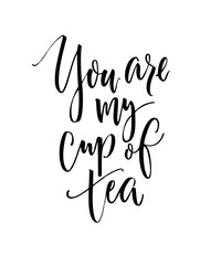 You are my cup of tea. Funny love saying, black ink modern calligraphy on white background.