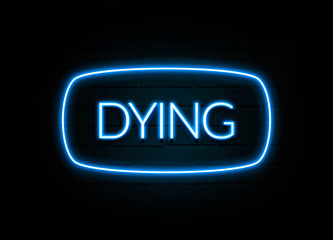 Dying  - colorful Neon Sign on brickwall