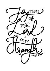 Hand Lettering The Joy Of The Lord Is My Strength on White Background.  Modern Calligraphy. Handwritten Inspirational motivational quote. 