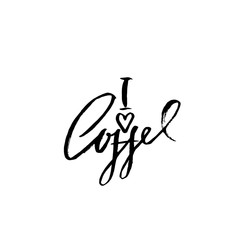 I love coffee. Modern dry brush lettering. Coffee quotes. Hand written design. Cafe poster, print, template. Vector illustration.