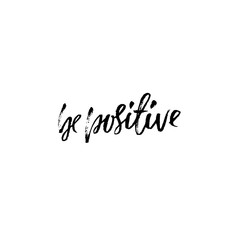 Be positive. Inspirational quote. Dry brush calligraphy phrase. Simple lettering in boho style for print and posters. Typography poster design. Vector illustration.