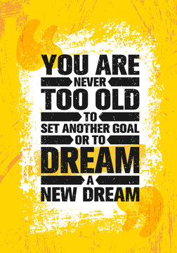You Are Never Too Old To Set Another Goal Or To Dream A New Dream. Inspiring Creative Motivation Quote Poster Template