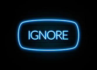 Ignore  - colorful Neon Sign on brickwall