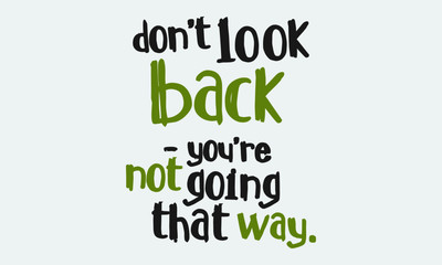 Don't Look Back You're Not Going That Way (Motivational Quote Vector Art)