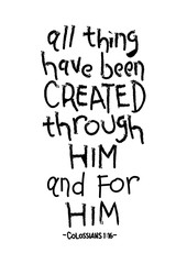 Obraz premium Hand Lettering All Thing Have Been Created Through Him And For Him on White Background. Hand Lettering. Modern Calligraphy. Handwritten Inspirational motivational quote. 