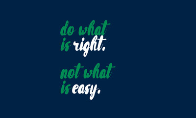 Naklejka na ściany i meble Do what is right, not what is easy. (Motivational Quote Vector Poster Design)