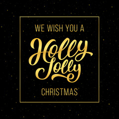 We wish you a Holly Jolly Christmas gold text in frame on black background with glitters. Vector typographic design for greeting card with lettering for winter holidays.