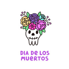 Skull with a wreath of flowers and inscription Dia de los muertos. It can be used for sticker, patch, phone case, poster, t-shirt, mug etc.