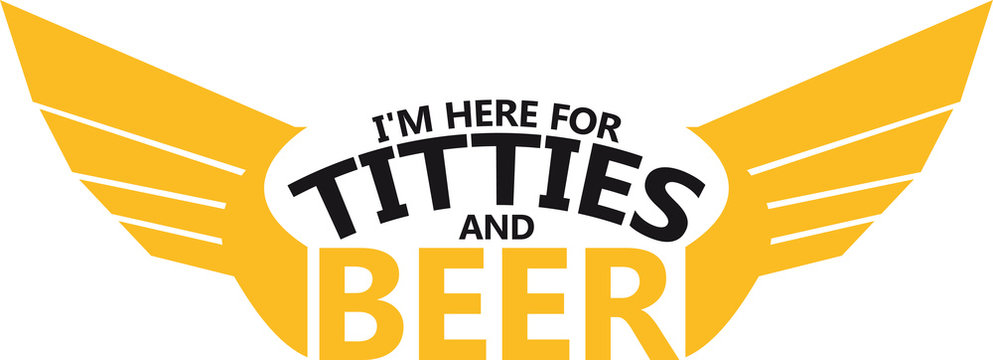 text sexy heiß hübsch sex design logo I'm here for titties and beer titten busen bier krug oktoberfest trinken feiern party alkohol flasche