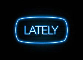 Lately  - colorful Neon Sign on brickwall