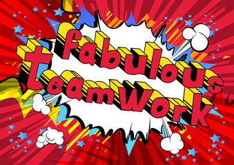 Fabulous Teamwork - Comic book style phrase on abstract background.