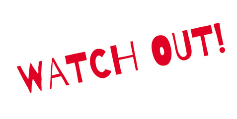 Watch Out rubber stamp. Grunge design with dust scratches. Effects can be easily removed for a clean, crisp look. Color is easily changed.