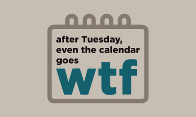 After Tuesday Even the Calendar Says WTF Funny Days of the Week Quote Vector Design