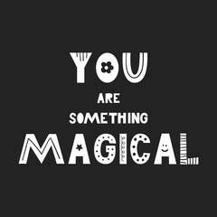 You are something magical- Cute hand drawn nursery poster with handdrawn lettering in scandinavian style.