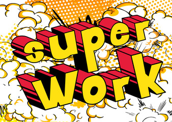Super Work - Comic book style phrase on abstract background.