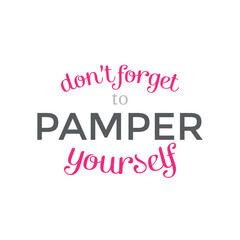 Vector illustration of spa hand lettering. Inspiration quote. Don't forget to pamper yourself.