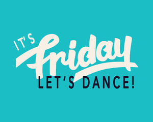 It's Friday. Let's Dance. Weekend trendy lettering, hand written inspirational modern calligraphy