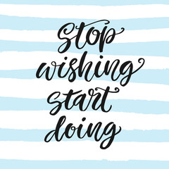 Stop Wishing, Start Doing. Motivational poster