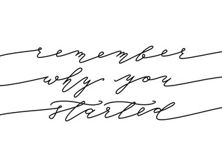 Remember why you started. Calligraphy quote