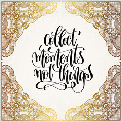 collect moments not things hand lettering motivation