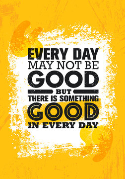 Everyday May Not Be Good But There Is Something Good In Every Day. Inspiring Creative Motivation Quote Poster Template