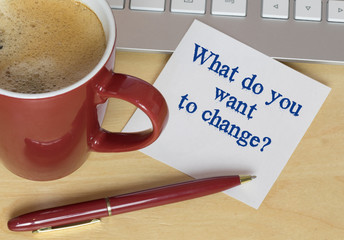 What do you want to change?
