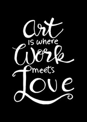 Art is where work meets love.  Inspirational quote.