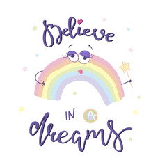 Believe in a dreams! cute magical rainbow