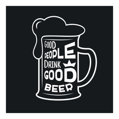Good people drink good beer - beer themed quote inside the glass of beer, vintage monochrome stock illustration, typography design