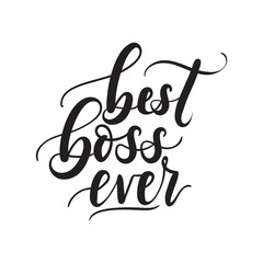 Best boss ever lettering card. Modern calligraphy isolated on white background for Boss's Day. Hand drawn vector lettering. Print for poster, card, mug etc.