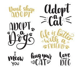 Adopt a pet lettering set. Adopt a Cat. Adopt a Dog. Don't shop,adopt. Life is better with a friend. Hug your cat. Love your dog. Hand drawn inspirational lettering for poster, greeting card, t-shirt.