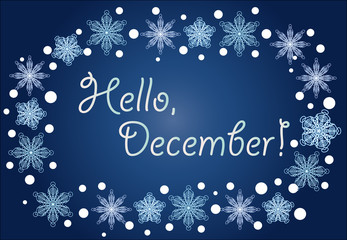 Inscription Hello, December in a frame of snowflakes on a blue background, blizzard