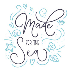 Made for the sea card with hand drawn sea elements and lettering. Calligraphy summer quote with starfish, seashells, hearts and pearls. Summer print for invitations, posters, t-shirts, phone case etc.