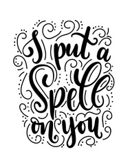 I put a spell on you halloween quote isolated on white. Hand drawn inspirational Halloween phrase. Modern lettering art for poster, greeting card, party.