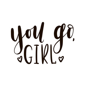 You go girl.Feminism slogan with lipstick and stars. Isolated typography card. Design for t-shirt and prints.