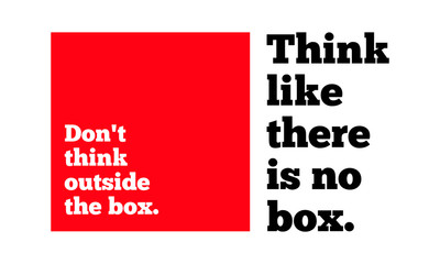 Don't Think Outside The Box. Think Like There's No Box. (Motivational Quote Vector Design)