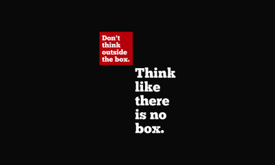 Don't Think Outside The Box. Think Like There's No Box. (Motivational Quote Vector Design)