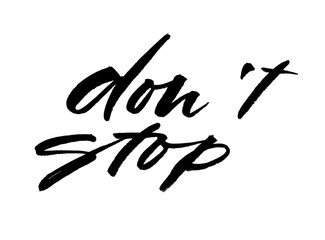 Don't stop. Handwritten text. Modern calligraphy. Inspirational quote