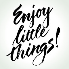 Enjoy Little Things. Inspirational quote. Hand written calligraphy, brush painted letters. Vector illustration.