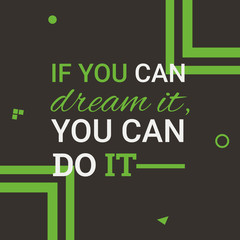 If you can dream it, you can do it. Quotes. Flat design background