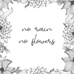 Square frame with flowers and leaves, hand drawn illustration. No rain no flowers lettering