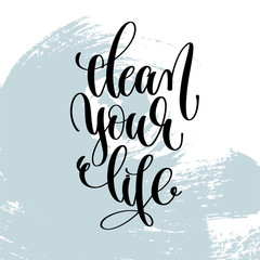 clean your life hand lettering inscription