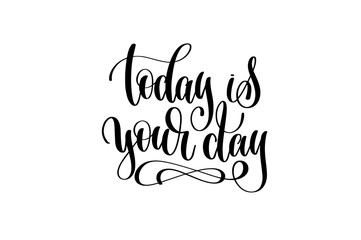 today is your day hand lettering inscription