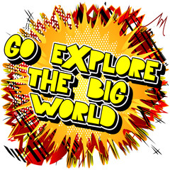 Go explore the big world. Vector illustrated comic book style design. Inspirational, motivational quote.